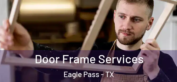Door Frame Services Eagle Pass - TX