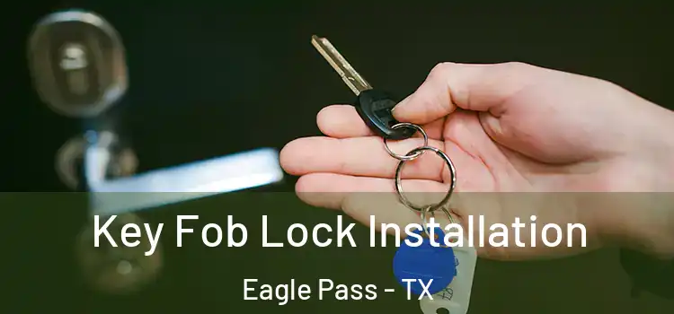 Key Fob Lock Installation Eagle Pass - TX