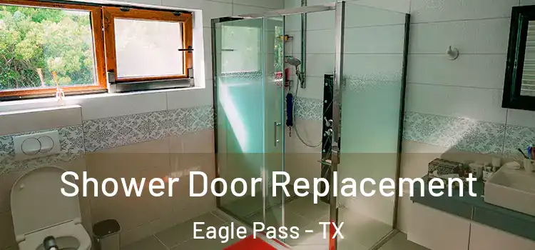 Shower Door Replacement Eagle Pass - TX