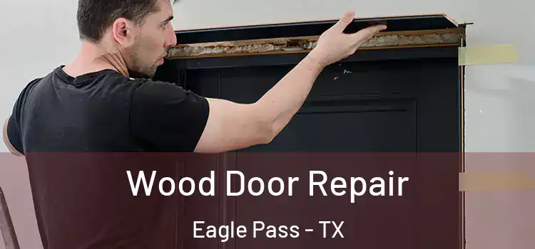 Wood Door Repair Eagle Pass - TX